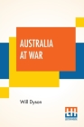 Australia At War: A Winter Record On The Somme And At Ypres During The Campaigns Of 1916 And 1917, With An Introduction By G. K. Chester By Will Dyson, G. K. Chesterton (Introduction by) Cover Image