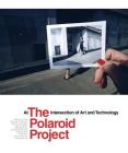 The Polaroid Project: At the Intersection of Art and Technology By William A. Ewing (Editor), Barbara P. Hitchcock (Editor) Cover Image