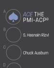 ACE the PMI-ACP(R) By S. Hasnain Rizvi, Chuck Ausburn Cover Image