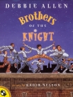 Brothers of the Knight By Debbie Allen, Kadir Nelson (Illustrator) Cover Image