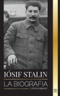 Iósif Stalin: La biografía de un revolucionario georgiano, líder político de la Unión Soviética y zar rojo (Historia) By United Library Cover Image