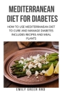 Mediterranean Diet for Diabetes: How to use mediterranean diet to cure and manage diabetes includes recipes and meal plants By Emily Green Rnd Cover Image