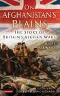 On Afghanistan's Plains: The Story of Britain's Afghan Wars Cover Image