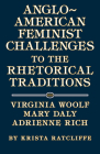 Anglo-American Feminist Challenges to the Rhetorical Traditions: Virginia Woolf, Mary Daly, Adrienne Rich Cover Image