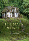 The Maya World (Routledge Worlds) By Scott R. Hutson (Editor), Traci Ardren (Editor) Cover Image