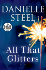All That Glitters: A Novel By Danielle Steel Cover Image
