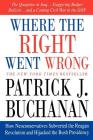 Where the Right Went Wrong: How Neoconservatives Subverted the Reagan Revolution and Hijacked the Bush Presidency By Patrick J. Buchanan Cover Image