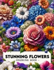 Stunning Flowers Coloring Book: From delicate daisies to majestic roses, embark on a colorful journey through a garden of enchantment and wonder. Cover Image