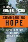 Commanding Hope: The Power We Have to Renew a World in Peril By Thomas Homer-Dixon Cover Image