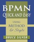 BPMN Quick and Easy Using Method and Style: Process Mapping Guidelines and Examples Using the Business Process Modeling Standard Cover Image