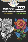 Coloring book with black background for adults and teens. Magic of Black.: Black Background Coloring Book - simple designs for beginners! Cover Image