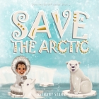 Save the Arctic By Bethany Stahl (Illustrator), Bethany Stahl Cover Image