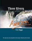Three Rivers of the Amazon By Tim Biggs Cover Image