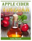 Apple Cider Vinegar: The Ultimate Apple Cider Handbook Cover Image
