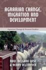 Agrarian Change, Migration and Development (Agrarian Change & Peasant Studies #6) By Henry Veltmeyer, Raul Delgado Wise Cover Image