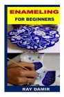 Enameling for Beginners By Ray Damir Cover Image