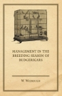 Management in the Breeding Season of Budgerigars By W. Watmough Cover Image