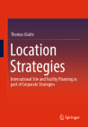 Location Strategies: International Site and Facility Planning as Part of Corporate Strategies Cover Image