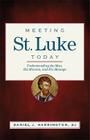 Meeting St. Luke Today: Understanding the Man, His Mission, and His Message By Daniel J. Harrington, SJ Cover Image