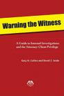 Warning the Witness: A Guide to Internal Investigations and the Attorney-Client Privelege By Gary Collins, David Seide Cover Image