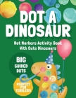 Dot Markers Activity Book With Cute Dinosaurs: Dot A Dinosaur Easy Guided Big Dot Markers Coloring Book For Toddlers, Preschool & Kindergarten Kids, G By Clever Dot Publishing Cover Image