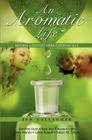 An Aromatic Life: Natural Lifestyles using Essential Oils By Jennifer Hunt, Kate Jess, Naveen Light Cover Image