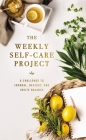 The Weekly Self-Care Project: A Challenge to Journal, Reflect, and Invite Balance Cover Image