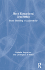 Black Educational Leadership: From Silencing to Authenticity By Rachelle Rogers-Ard, Christopher B. Knaus Cover Image