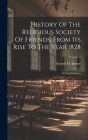 History Of The Religious Society Of Friends, From Its Rise To The Year 1828: In Four Volumes; Volume 2 By Samuel M. Janney Cover Image
