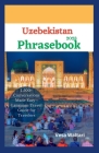 Uzbekistan Phrasebook 2023: 1,500+ Conversations Made Easy - Language Travel Guide for Travelers Cover Image