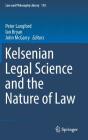 Kelsenian Legal Science and the Nature of Law (Law and Philosophy Library #118) By Peter Langford (Editor), Ian Bryan (Editor), John McGarry (Editor) Cover Image