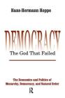 Democracy - The God That Failed: The Economics and Politics of Monarchy, Democracy and Natural Order (Perspectives on Democratic Practice) Cover Image