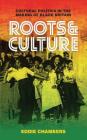 Roots & Culture: Cultural Politics in the Making of Black Britain (International Library of Cultural Studies) By Eddie Chambers Cover Image