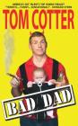 Bad Dad: A Guide to Pitiful Parenting By Tom Cotter Cover Image