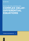 Complex Delay-Differential Equations (de Gruyter Studies in Mathematics #78) By Kai Ilpo Lianzhong Liu Laine Yang Cover Image