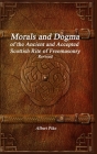 Morals and Dogma of the Ancient and Accepted Scottish Rite of Freemasonry Revised By Albert Pike Cover Image