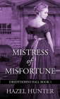 Mistress of Misfortune (Dredthorne Hall Book 1): A Gothic Romance By Hazel Hunter Cover Image