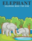 Elephant Coloring Book For Kids: A Kids Coloring Book with Stress Relieving Elephant Designs for Kids Relaxation. Cover Image