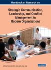 Handbook of Research on Strategic Communication, Leadership, and Conflict Management in Modern Organizations Cover Image