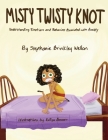 Misty Twisty Knot, Understanding Emotions & Behaviors Associated with Anxiety By Stephanie Brinkley Wellon, Katya Bowser (Illustrator) Cover Image