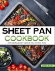 Sheet Pan Cookbook: Delicious No-Fuss Recipes for Quick & Easy One-Pan Meals Cover Image