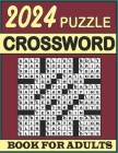 2024 Crossword Puzzle Book For Adults: Large Print,100 Difficult Crossword Puzzles with Solutions for Adults and Seniors Who Enjoy Puzzles Cover Image