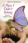 A Place I Didn't Belong: Hope for Adoptive Moms By Paula Freeman Cover Image