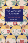 The Moderate Bolshevik: Mikhail Tomsky from the Factory to the Kremlin, 1880-1936 (Historical Materialism) By Charters Wynn Cover Image