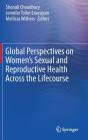 Global Perspectives on Women's Sexual and Reproductive Health Across the Lifecourse By Shonali Choudhury (Editor), Jennifer Toller Erausquin (Editor), Mellissa Withers (Editor) Cover Image