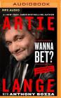 Wanna Bet?: A Degenerate Gambler's Guide to Living on the Edge By Artie Lange, Anthony Bozza (With), Oliver Wyman (Read by) Cover Image