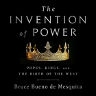 The Invention of Power Lib/E: Popes, Kings, and the Birth of the West Cover Image