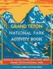 Grand Teton National Park Activity Book: Puzzles, Mazes, Games, and More about Grand Teton National Park Cover Image