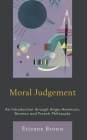 Moral Judgement: An Introduction through Anglo-American, German and French Philosophy By Étienne Brown Cover Image
