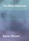 The Blue Absolute By Aaron Shurin Cover Image